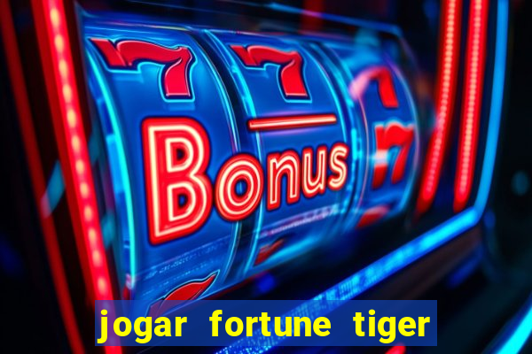 jogar fortune tiger de graca